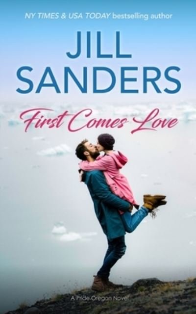 First Comes Love - Jill Sanders - Böcker - Idealist LLC - 9781945100598 - 16 februari 2021