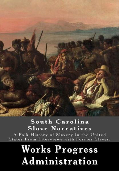 Cover for Works Progress Administration · South Carolina Slave Narratives (Paperback Book) (2017)