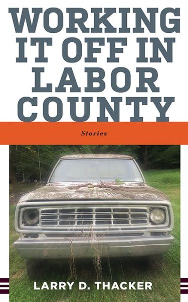 Cover for Larry D. Thacker · Working It Off in Labor County: Stories (Paperback Book) (2021)