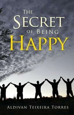 Cover for Aldivan Teixeira Torres · The Secret Of Being Happy (Paperback Book) (2019)