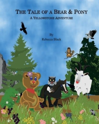 The Tale of a Bear & Pony - Rebecca Black - Books - Createspace Independent Publishing Platf - 9781976072598 - September 4, 2017