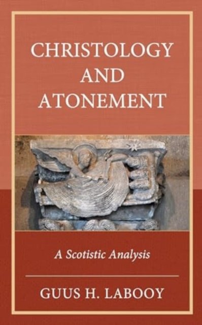 Cover for Guus H. Labooy · Christology and Atonement: A Scotistic Analysis (Hardcover Book) (2024)