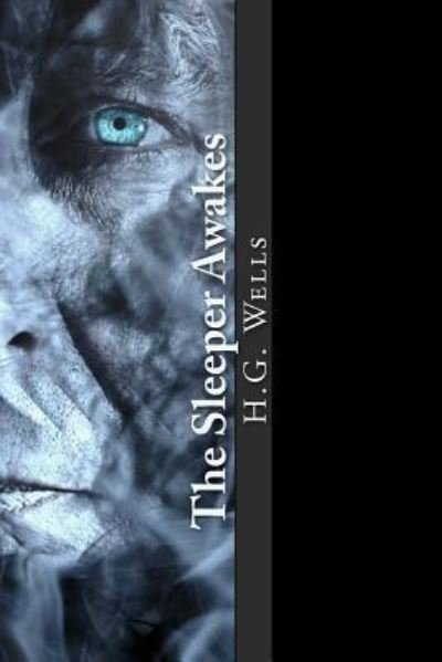 The Sleeper Awakes - H G Wells - Kirjat - Createspace Independent Publishing Platf - 9781981810598 - maanantai 18. joulukuuta 2017