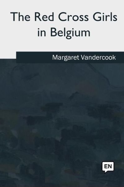 Cover for Margaret Vandercook · The Red Cross Girls in Belgium (Pocketbok) (2018)