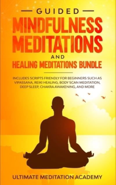 Cover for Ultimate Meditation Academy · Guided Mindfulness Meditations and Healing Meditations Bundle (Paperback Book) (2019)