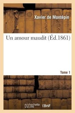 Un Amour Maudit. Tome 1 - Sans Auteur - Kirjat - Hachette Livre - Bnf - 9782012151598 - maanantai 1. huhtikuuta 2013