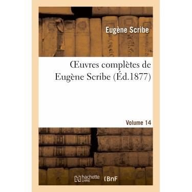 Oeuvres Completes De Eugene Scribe. Ser. 4.volume 14 - Scribe-e - Bøker - Hachette Livre - Bnf - 9782012177598 - 21. februar 2022