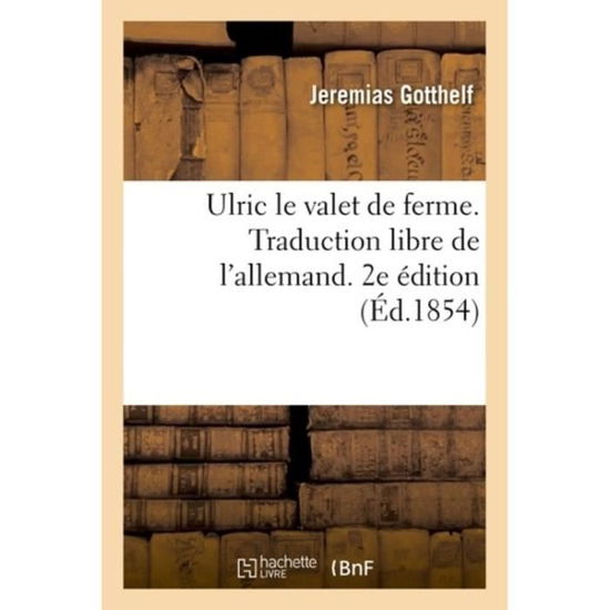 Cover for Jeremias Gotthelf · Ulric Le Valet de Ferme. Traduction Libre de l'Allemand. 2e Edition (Pocketbok) (2018)