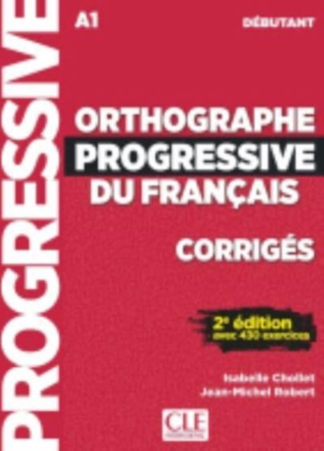 Cover for Isabelle Chollet · Orthographe progressive du francais: Corriges debutant - nouvelle couvertu (Paperback Book) (2019)