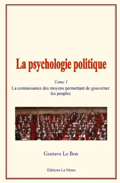 Cover for Gustave Le Bon · La psychologie politique - La connaissance des moyens permettant de gouverner les peuples (Taschenbuch) (2018)