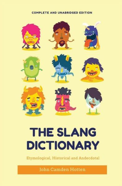 The Slang Dictionary: Etymological, Historical and Anecdotal - John Camden Hotten - Books - Les Prairies Numeriques - 9782491251598 - August 22, 2020