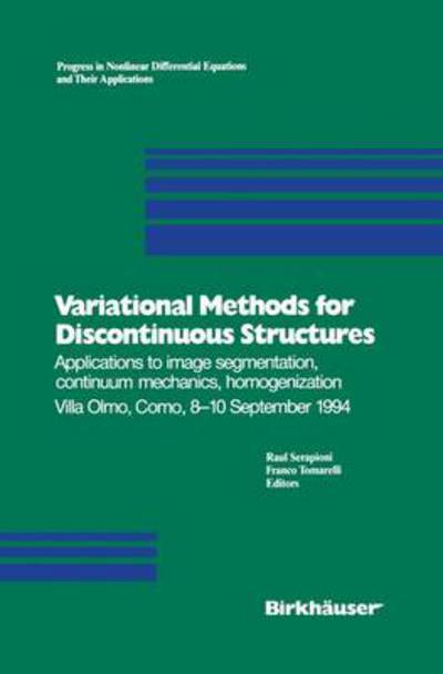 Cover for Raul Serapioni · Variational Methods for Discontinuous Structures: Applications to image segmentation, continuum mechanics, homogenization Villa Olmo, Como, 8-10 September 1994 - Progress in Nonlinear Differential Equations and Their Applications (Paperback Book) [Softcover reprint of the original 1st ed. 1996 edition] (2011)