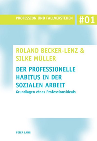 Cover for Roland Becker-Lenz · Der Professionelle Habitus in Der Sozialen Arbeit: Grundlagen Eines Professionsideals - Profession Und Fallverstehen (Paperback Bog) [German edition] (2008)