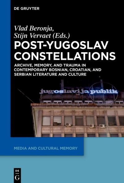 Cover for Vlad Beronja · Post-Yugoslav Constellations: Archive, Memory, and Trauma in Contemporary Bosnian, Croatian, and Serbian Literature and Culture - Media and Cultural Memory / Medien und kulturelle Erinnerung (Pocketbok) (2021)