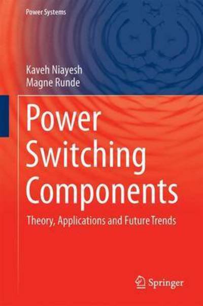 Cover for Kaveh Niayesh · Power Switching Components: Theory, Applications and Future Trends - Power Systems (Innbunden bok) [1st ed. 2017 edition] (2017)
