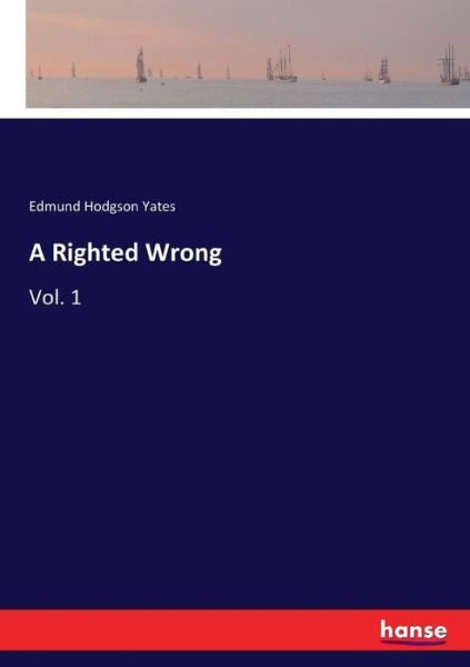 Cover for Edmund Hodgson Yates · A Righted Wrong: Vol. 1 (Paperback Book) (2017)