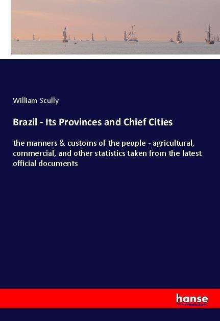 Cover for Scully · Brazil - Its Provinces and Chief (Book)