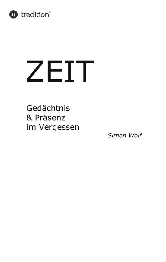 Zeit - Gedachtnis & Prasenz im Vergessen - Simon Wolf - Kirjat - Tredition Gmbh - 9783347119598 - tiistai 24. elokuuta 2021