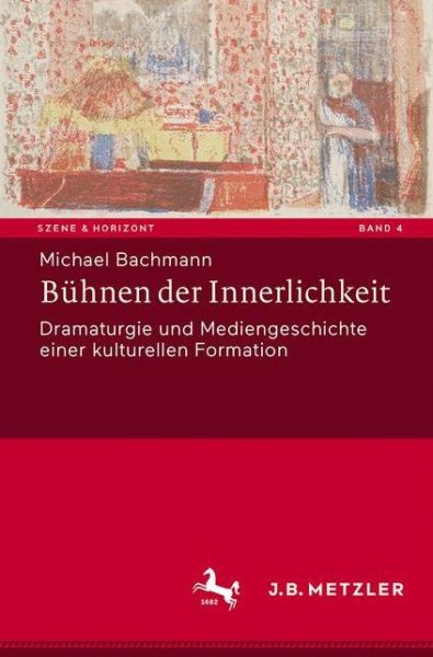 Buhnen der Innerlichkeit: Dramaturgie und Mediengeschichte einer kulturellen Formation - Szene & Horizont. Theaterwissenschaftliche Studien - Michael Bachmann - Books - J.B. Metzler - 9783476046598 - October 1, 2020