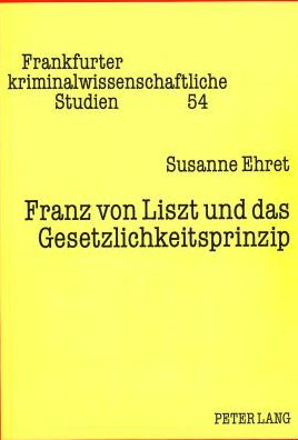 Cover for Ehret Susanne Ehret · Franz von Liszt und das Gesetzlichkeitsprinzip: Zugleich ein Beitrag wider die Gleichsetzung von Magna-charta-Formel und Nullum-crimen-Grundsatz (Paperback Book) (1996)