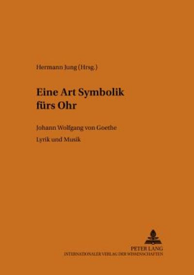 Cover for «Eine Art Symbolik fuers Ohr»: Johann Wolfgang von Goethe. Lyrik und Musik (Paperback Book) (2002)