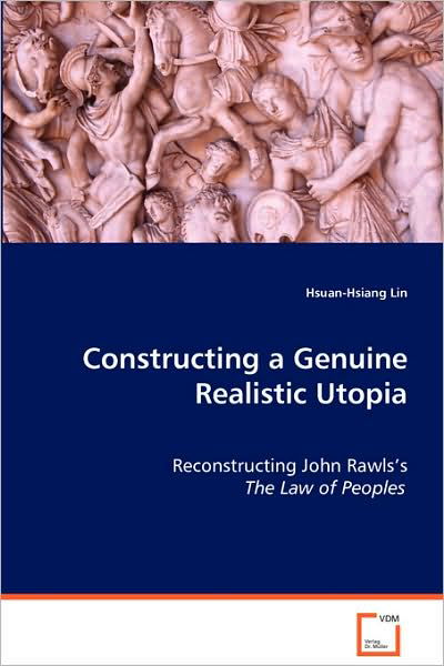 Cover for Hsuan-hsiang Lin · Constructing a Genuine Realistic Utopia: Reconstructing John Rawls's the Law of Peoples (Paperback Book) (2008)