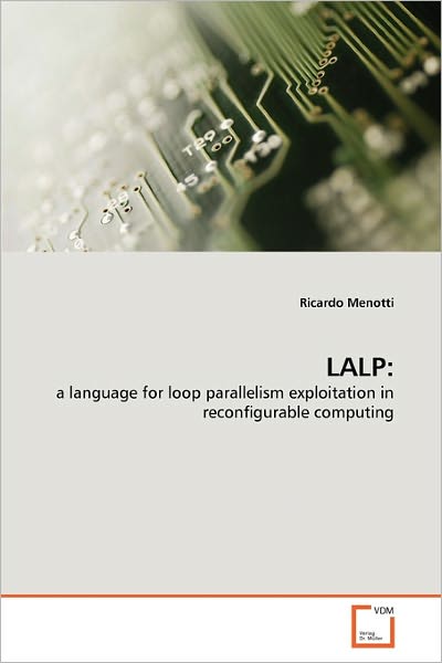 Cover for Ricardo Menotti · Lalp: a Language for Loop Parallelism Exploitation in Reconfigurable Computing (Paperback Bog) (2011)