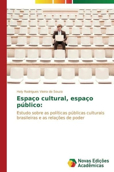 Cover for Hely Rodrigues Vieira De Souza · Espaço Cultural, Espaço Público:: Estudo Sobre As Políticas Públicas Culturais Brasileiras E As Relações De Poder (Paperback Book) [Portuguese edition] (2014)