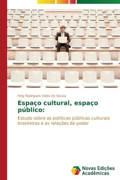 Cover for Hely Rodrigues Vieira De Souza · Espaço Cultural, Espaço Público:: Estudo Sobre As Políticas Públicas Culturais Brasileiras E As Relações De Poder (Taschenbuch) [Portuguese edition] (2014)