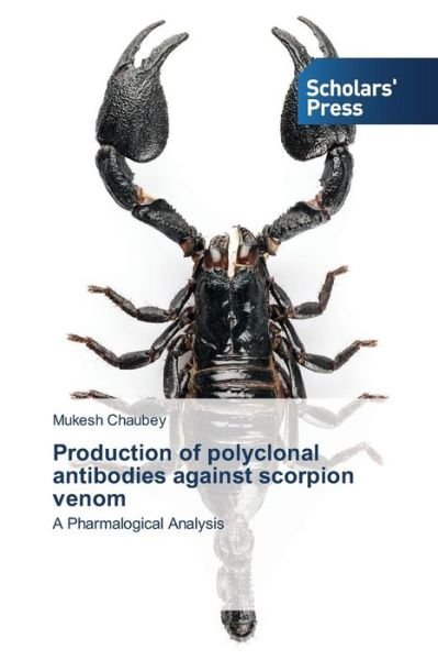 Cover for Mukesh Chaubey · Production of Polyclonal Antibodies Against Scorpion Venom: a Pharmalogical Analysis (Paperback Bog) (2014)