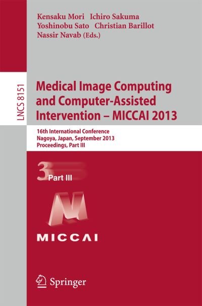 Cover for Kensaku Mori · Medical Image Computing and Computer-Assisted Intervention -- MICCAI 2013: 16th International Conference, Nagoya, Japan, September 22-26, 2013, Proceedings, Part III - Image Processing, Computer Vision, Pattern Recognition, and Graphics (Pocketbok) [2013 edition] (2013)