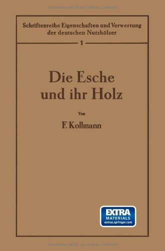 Cover for F Kollmann · Die Esche Und Ihr Holz: 1. Band - Schriftenreihe Eigenschaften Und Verwertung Der Deutschen Nu (Paperback Book) [Softcover Reprint of the Original 1st 1941 edition] (1941)
