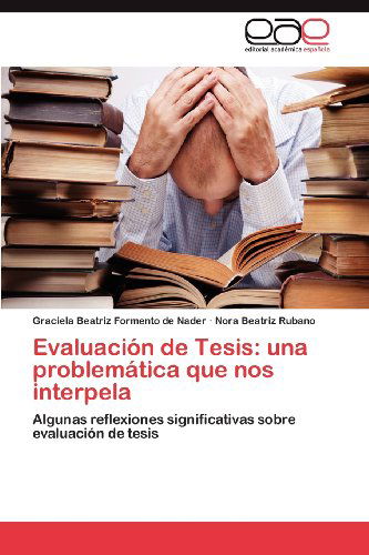 Cover for Nora Beatriz Rubano · Evaluación De Tesis: Una Problemática Que Nos Interpela: Algunas Reflexiones Significativas Sobre Evaluación De Tesis (Paperback Bog) [Spanish edition] (2012)