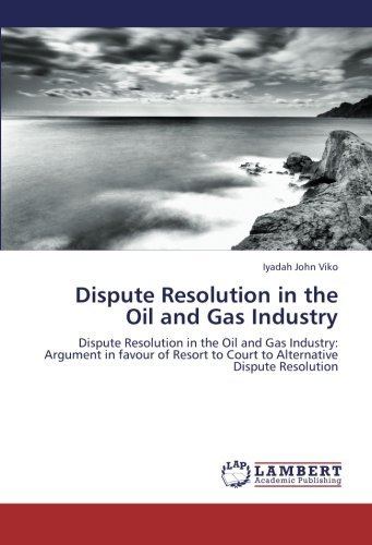 Cover for Iyadah John Viko · Dispute Resolution in the Oil and Gas Industry: Dispute Resolution in the Oil and Gas Industry: Argument in Favour of Resort to Court to Alternative Dispute Resolution (Paperback Book) (2012)