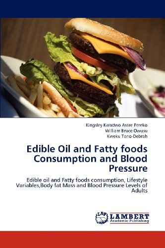 Cover for Kweku Tano-debrah · Edible Oil and Fatty Foods Consumption and Blood Pressure: Edible Oil and Fatty Foods Consumption, Lifestyle Variables,body Fat Mass and Blood Pressure Levels of Adults (Taschenbuch) (2012)