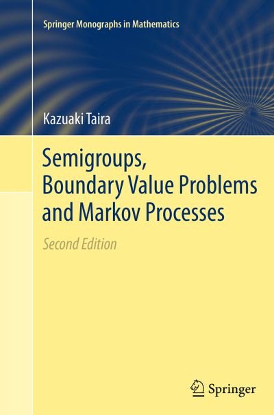 Cover for Kazuaki Taira · Semigroups, Boundary Value Problems and Markov Processes - Springer Monographs in Mathematics (Paperback Book) [Softcover reprint of the original 2nd ed. 2014 edition] (2016)