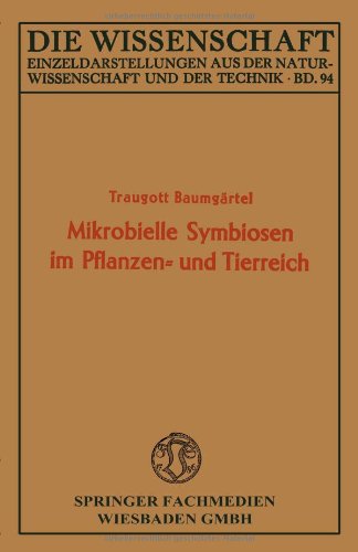 Cover for Traugott Baumgartel · Mikrobielle Symbiosen Im Pflanzen- Und Tierreich - Die Wissenschaft (Paperback Bog) [Softcover Reprint of the Original 1st 1940 edition] (1940)