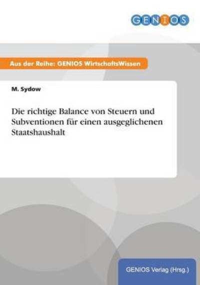 Cover for M Sydow · Die richtige Balance von Steuern und Subventionen fur einen ausgeglichenen Staatshaushalt (Paperback Book) (2015)