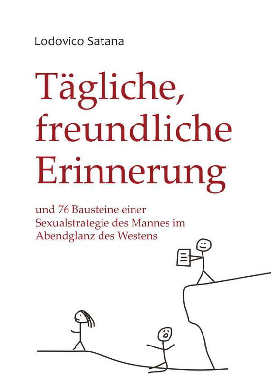 Cover for Lodovico Satana · Tagliche, freundliche Erinnerung: und 76 Bausteine einer Sexualstrategie des Mannes im Abendglanz des Westens (Paperback Book) (2019)