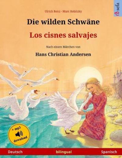 Cover for Marc Robitzky · Die wilden Schwane - Los cisnes salvajes. Zweisprachiges Kinderbuch nach einem Marchen von Hans Christian Andersen (Deutsch - Spanisch) (Pocketbok) (2017)