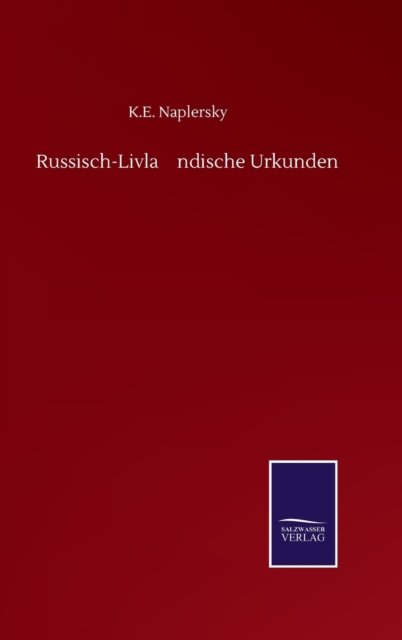 Cover for K E Naplersky · Russisch-Livla&amp;#776; ndische Urkunden (Innbunden bok) (2020)