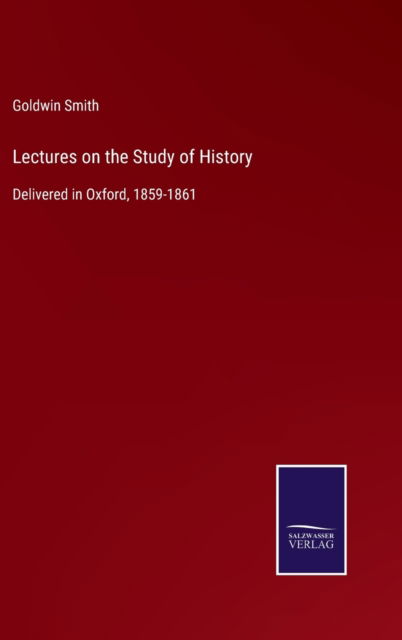 Cover for Goldwin Smith · Lectures on the Study of History (Inbunden Bok) (2021)