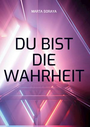 Cover for Marta Soraya · Du bist die Wahrheit (Hardcover Book) (2021)