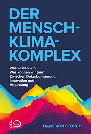 Der Mensch-Klima-Komplex - Hans von Storch - Książki - Dietz, J.H.W., Nachf. - 9783801206598 - 8 maja 2023