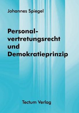 Cover for Johannes Spiegel · Personalvertretungsrecht und Demokratieprinzip (Paperback Book) [German edition] (2012)