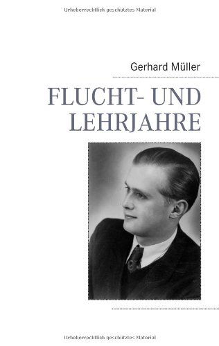 Flucht- Und Lehrjahre - Gerhard Müller - Książki - BoD - 9783837061598 - 5 listopada 2008