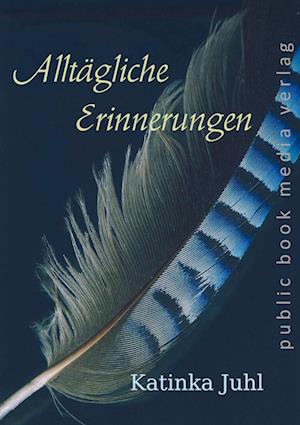 Alltägliche Erinnerungen - Katinka Juhl - Books - Frankfurter Literaturverlag - 9783837227598 - March 6, 2024