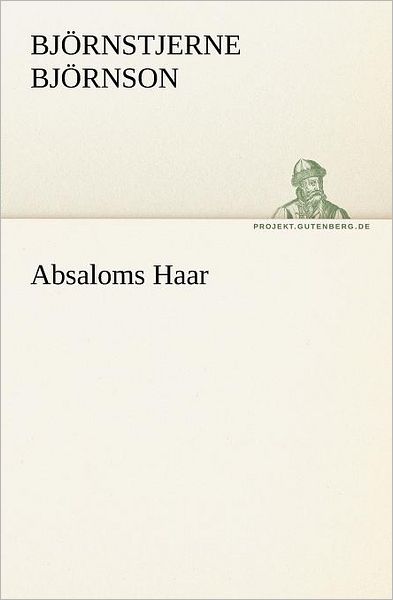 Absaloms Haar (Tredition Classics) (German Edition) - Björnstjerne Björnson - Kirjat - tredition - 9783842403598 - tiistai 8. toukokuuta 2012