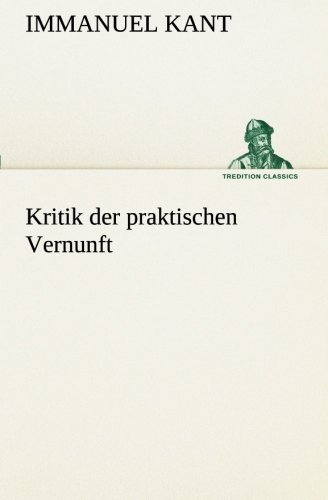 Cover for Immanuel Kant · Kritik Der Praktischen Vernunft (Tredition Classics) (German Edition) (Taschenbuch) [German edition] (2013)