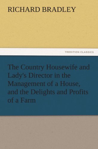 Cover for Richard Bradley · The Country Housewife and Lady's Director in the Management of a House, and the Delights and Profits of a Farm (Tredition Classics) (Paperback Book) (2011)